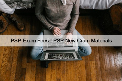 PSP Exam Fees - PSP New Cram Materials