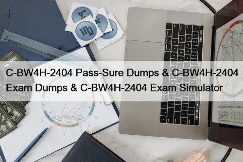 C-BW4H-2404 Pass-Sure Dumps & C-BW4H-2404 Exam Dumps & ...